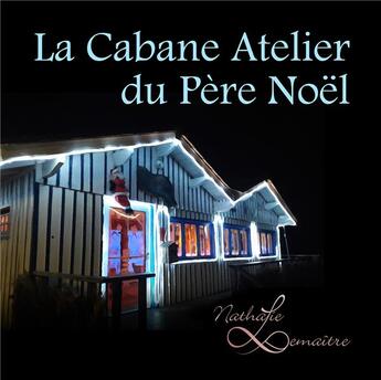 Couverture du livre « La cabane atelier du pere noel » de Lemaitre Nathalie aux éditions Youstory