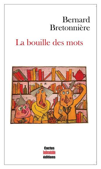 Couverture du livre « La bouille des mots » de Bernard Bretonniere aux éditions Cactus Inebranlable