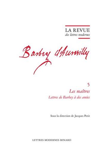 Couverture du livre « La revue des lettres modernes - les maitres. lettres de barbey a des amies » de Jacques Petit aux éditions Classiques Garnier