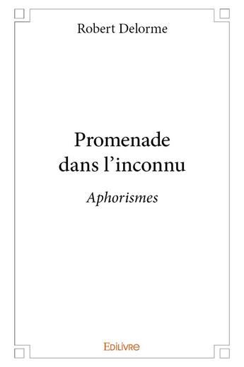 Couverture du livre « Promenade dans l'inconnu » de Robert Delorme aux éditions Edilivre