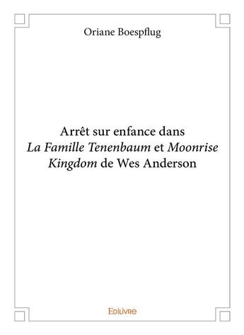 Couverture du livre « Arrêt sur enfance dans La Famille Tenenbaum et Moonrise Kingdom de Wes Anderson » de Boespflug Oriane aux éditions Edilivre