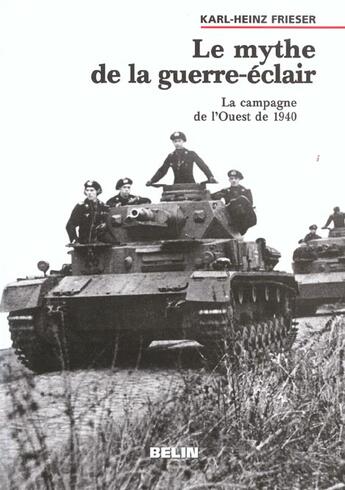 Couverture du livre « Le mythe de la guerre-éclair ; la campagne de l'Ouest de 1940 » de Karl-Heinz Frieser aux éditions Belin