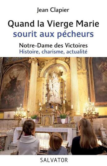 Couverture du livre « Notre-Dame-des-Victoires, refuge des pécheurs ; histoire, charisme, actualité » de Jean Clapier aux éditions Salvator