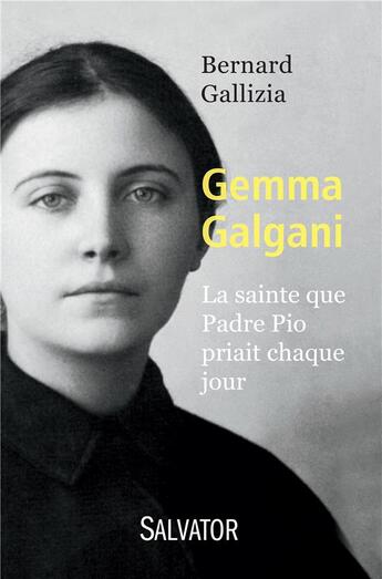 Couverture du livre « Gemma Galgani ; la sainte que Padre Pio priait chaque jour » de Bernard Gallizia aux éditions Salvator