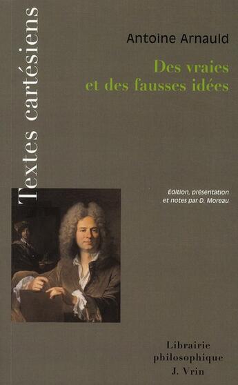 Couverture du livre « Des vraies et des fausses idées » de Antoine Arnauld aux éditions Vrin