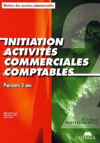 Couverture du livre « Initiation aux activités commerciales et comptables ; parcours 3 ans ; seconde professionnelle » de Dupont Christiane et Michel Bernard et Theodous Leite et Max Lerno aux éditions Casteilla