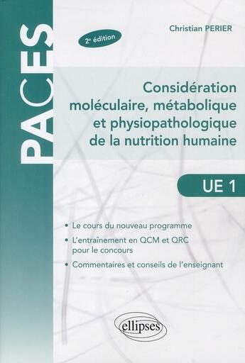 Couverture du livre « Considération moléculaire, métabolique et physiopathologique de la nutrition humaine ; UE 1 (2e édition) » de Christian Perier aux éditions Ellipses