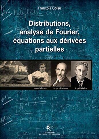 Couverture du livre « Distributions, analyse de Fourier, équations aux dérivées partielles » de Francois Gosle aux éditions Ecole Polytechnique