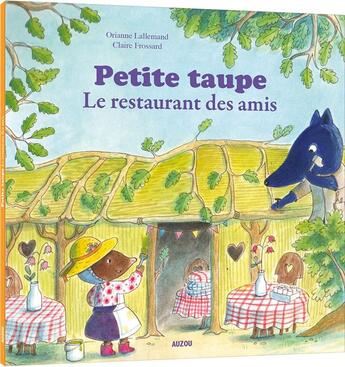 Couverture du livre « Petite taupe ; le restaurant des amis » de Orianne Lallemand et Claire Frossard aux éditions Auzou