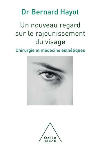 Couverture du livre « Un nouveau regard sur le rajeunissement du visage ; chirurgie et médecine esthétiques » de Bernard Hayot aux éditions Odile Jacob