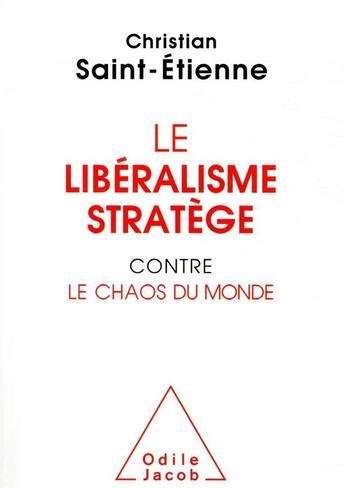 Couverture du livre « Le libéralisme stratège contre le chaos du monde » de Christian Saint-Etienne aux éditions Odile Jacob