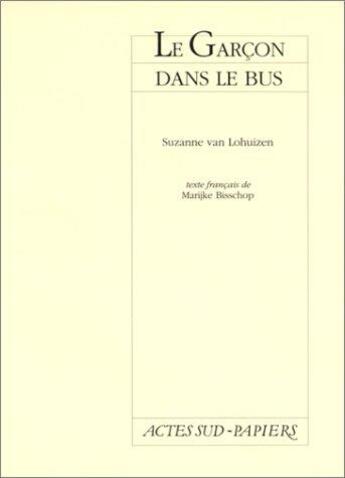 Couverture du livre « Le garçon dans le bus » de Suzanne Van Lohuizen aux éditions Actes Sud-papiers