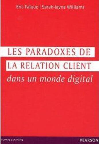 Couverture du livre « Les paradoxes de la relation client dans un monde digital » de Eric Falque et Sarah-Jayne Williams aux éditions Pearson