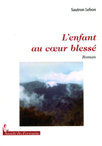 Couverture du livre « L'enfant au coeur blessé » de Louise Sautron aux éditions Societe Des Ecrivains