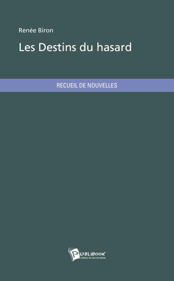 Couverture du livre « Les destins du hasard » de Renee Biron aux éditions Publibook