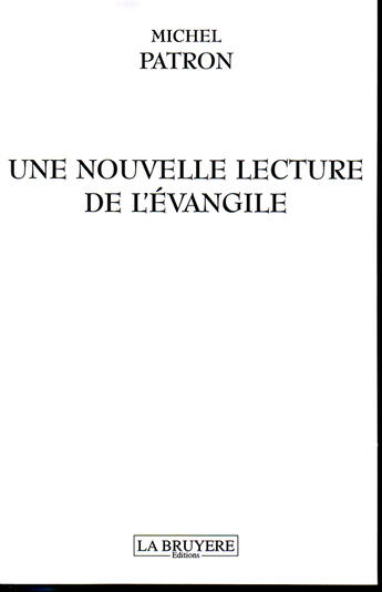 Couverture du livre « Une nouvelle lecture de l'évangile » de Michel Patron aux éditions La Bruyere