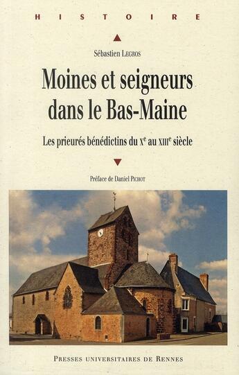 Couverture du livre « Moines et seigneurs dans le Bas-Maine ; les prieurés bénédictins du X au XIII siècle » de Sebastien Legros aux éditions Pu De Rennes