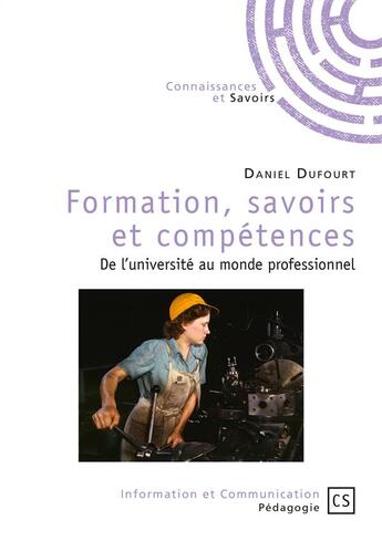 Couverture du livre « Formation, savoirs et compétences ; de l'université au monde professionnel » de Daniel Dufourt aux éditions Connaissances Et Savoirs