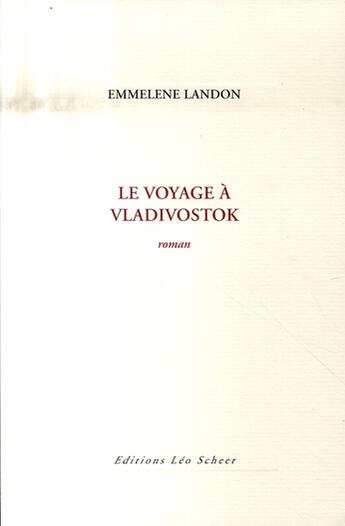 Couverture du livre « Le voyage à Vladivostok » de Emmelene Landon aux éditions Leo Scheer