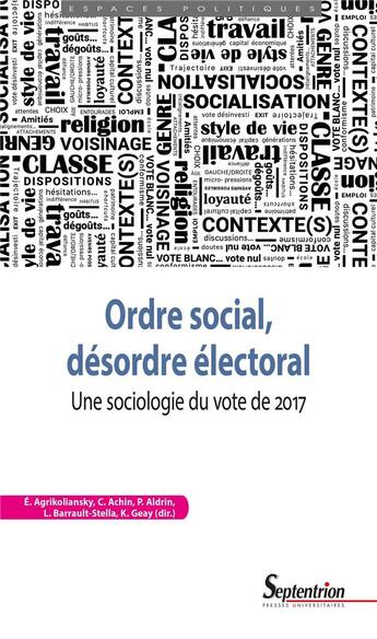 Couverture du livre « Ordre social, désordre électoral : Une sociologie du vote de 2017 » de Catherine Achin et Philippe Aldrin et Eric Agrikoliansky et Kevin Geay et Lorenzo Barrault-Stella et Collectif aux éditions Pu Du Septentrion