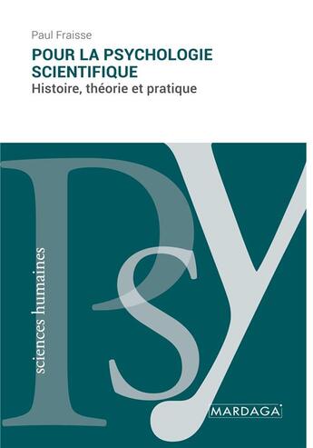 Couverture du livre « Pour la psychologie scientifique : histoire, theorie et pratique » de Paul Fraisse aux éditions Mardaga Pierre