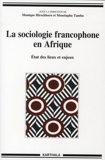 Couverture du livre « La sociologie francophone en Afrique ; état des lieux et enjeux » de Monique Hirschhorn aux éditions Karthala