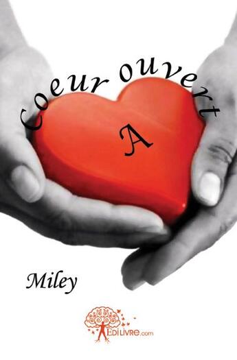 Couverture du livre « À coeur ouvert » de Miley aux éditions Edilivre