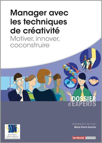 Couverture du livre « Manager avec les techniques de créativité ; motiver, innover, construire » de Marie-Pierre Feuvrier aux éditions Territorial