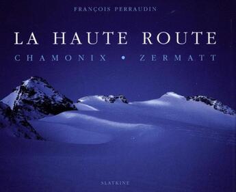 Couverture du livre « La haute route ; Chamonix ; Zermatt » de Francois Perraudin aux éditions Slatkine