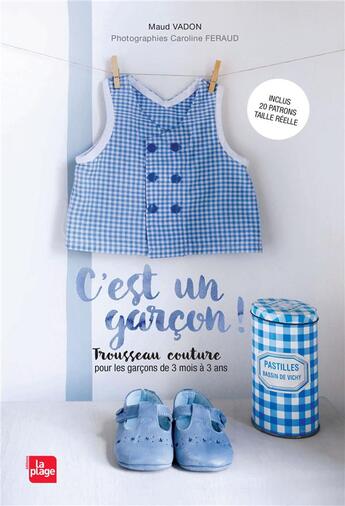 Couverture du livre « C'est un garçon ! trousseau couture pour les garçons de 3 mois à 3 ans » de Maud Vadon et Caroline Feraud aux éditions La Plage