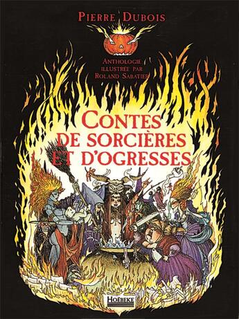 Couverture du livre « Les contes de sorcières et d'ogresses » de Roland Sabatier et Pierre Dubois aux éditions Hoebeke