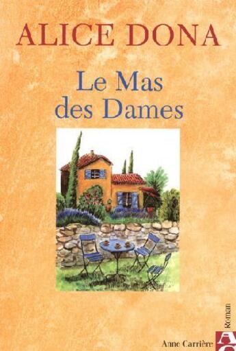 Couverture du livre « Le mas des dames » de Alice Dona aux éditions Anne Carriere