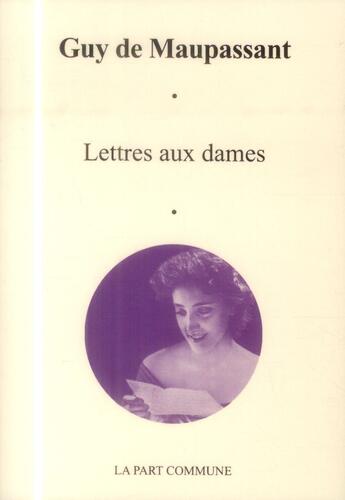 Couverture du livre « Maupassant, lettres aux dames » de Guy de Maupassant aux éditions La Part Commune