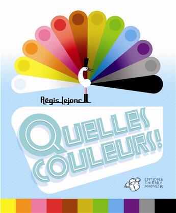 Couverture du livre « Quelle couleurs ! » de Regis Lejonc aux éditions Thierry Magnier