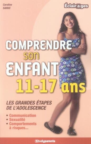 Couverture du livre « Comprendre son enfant ; 11/17 ans » de Caroline Sahuc aux éditions Studyrama