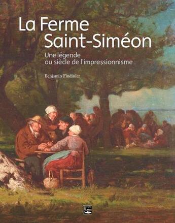 Couverture du livre « La ferme Saint-Siméon ; une légende au siècle de l'impressionnisme » de Findinier Benjamin aux éditions Des Falaises