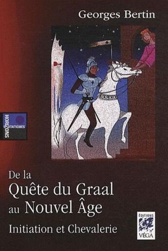 Couverture du livre « De la quête du Graal au Nouvel âge ; initiation et chevalerie » de Georges Bertin aux éditions Vega