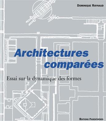 Couverture du livre « Architectures comparées ; essai sur la dynamique des formes » de Dominique Raynaud aux éditions Parentheses