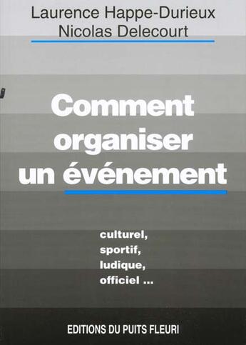 Couverture du livre « Comment Organiser Un Evenement ? Culture, Sportif, Officiel... » de Nicolas Delecourt aux éditions Puits Fleuri