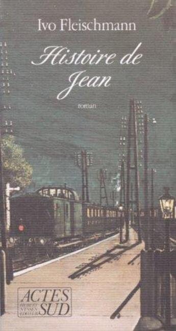 Couverture du livre « Histoire de Jean » de Ivo Fleischmann aux éditions Actes Sud