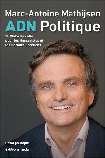 Couverture du livre « ADN politique : 10 wake up calls pour les Humanistes et les Sociaux-chrétiens » de Marc-Antoine Mathijsen aux éditions Parole Et Silence