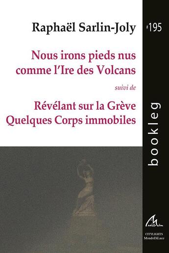 Couverture du livre « Nous irons pieds nus comme l'Ire des volcans ; Révélant sur la grève quelques corps immobiles » de Raphael Sarlin-Joly aux éditions Maelstrom