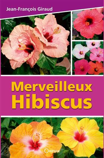 Couverture du livre « Merveilleux hibiscus » de Jean-Francois Giraud aux éditions Orphie