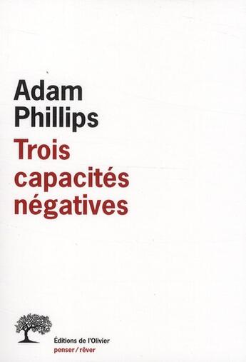 Couverture du livre « Trois capacités négatives » de Adam Phillips aux éditions Editions De L'olivier