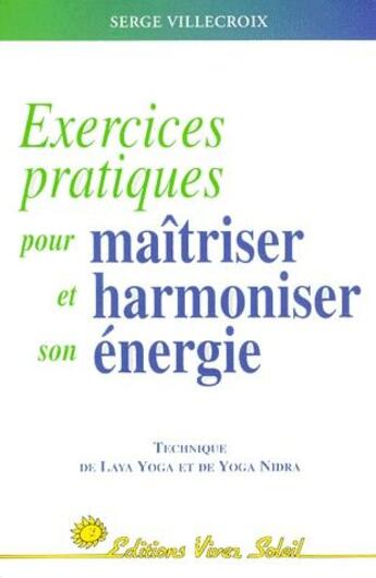 Couverture du livre « Exercices pratiques pour maîtriser et harmoniser son énergie » de Serge Villecroix aux éditions Vivez Soleil