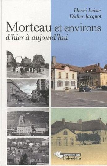 Couverture du livre « Morteau et environs ; d'hier à aujourd'hui » de Henri Leiser et Didier Jacquot aux éditions L'harmattan