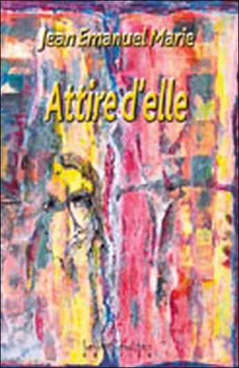 Couverture du livre « Attire d'elle » de Marie Jean Emmanuel aux éditions Louise Courteau