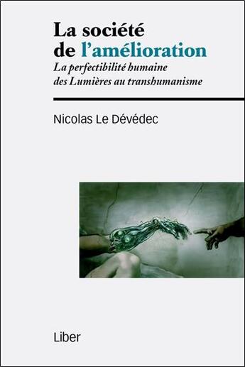 Couverture du livre « La société de l'amélioration ; la perfectibilité humaine des lumières au transhumanisme » de Nicolas Le Devedec aux éditions Liber