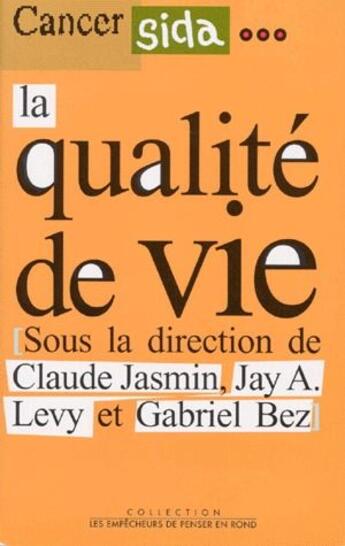 Couverture du livre « Cancer Sida... la qualité de vie » de Claude Jasmin et Jay A. Levy et Gabriel Bez aux éditions Empecheurs De Penser En Rond