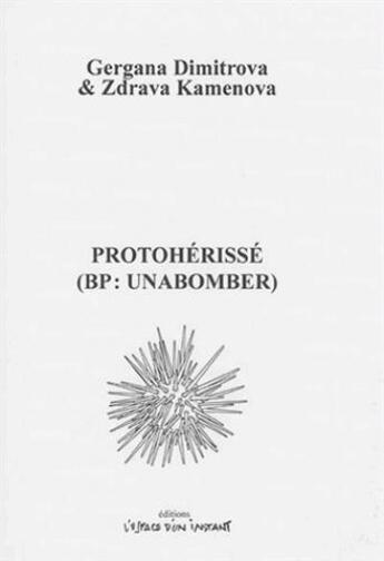 Couverture du livre « Protoherissé (b.p. unabomber) » de Dimitrova Gergan/Kam aux éditions Espace D'un Instant